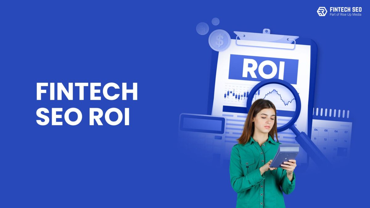 Fintech SEO ROI: How to Calculate SEO’s True Impact